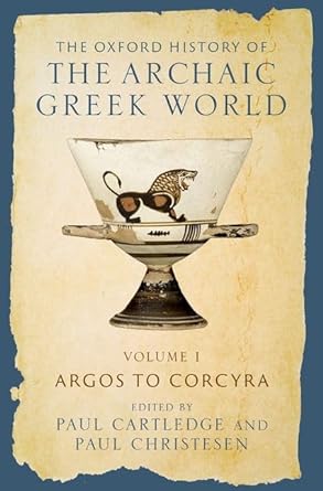 [eBook] [PDF] For The Oxford History of the Archaic Greek World Volume I Argos to Corcyra 1st Edition By Paul Cartledge, Paul Christesen