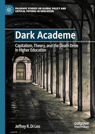 [eBook] [PDF] For Dark Academe Capitalism, Theory and the Death Drive in Higher Education 1st Edition By Jeffrey R. Di Leo