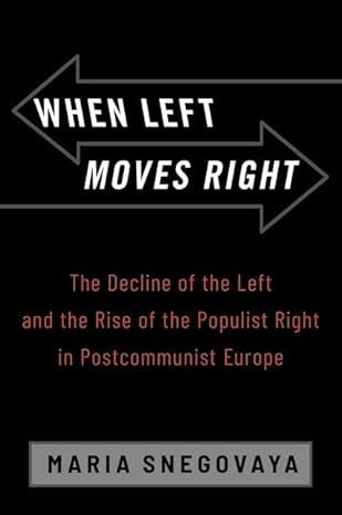 [eBook] [PDF] For When Left Moves Right The Decline of the Left and the Rise of the Populist Right in Postcommunist Europe 1st Edition By Maria Snegovaya