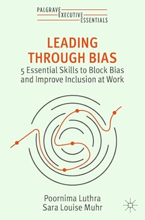 [eBook] [PDF] For Leading Through Bias 5 Essential Skills to Block Bias and Improve Inclusion at Work 1st Edition By Poornima Luthra, Sara Louise Muhr