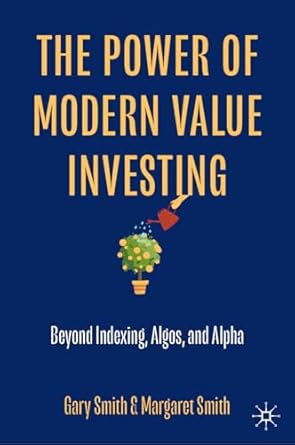 [eBook] [PDF] For The Power of Modern Value Investing Beyond Indexing, Algos and Alpha 1st Edition By Gary Smith, Margaret Smith