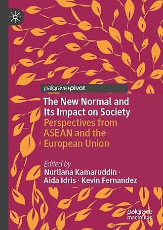 [eBook] [PDF] For The New Normal and Its Impact on Society Perspectives from ASEAN and the European Union 1st Edition By Nurliana Kamaruddin, Aida Idris, Kevin Fernand