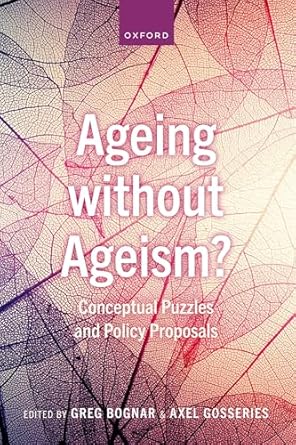 [eBook] [PDF] For Ageing without Ageism Conceptual Puzzles and Policy Proposals 1st Edition By Greg Bognar, Axel Gosseries