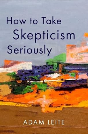 [eBook] [PDF] For How to Take Skepticism Seriously 1st Edition By Adam Leite