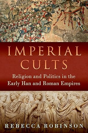 [eBook] [PDF] For Imperial Cults Religion and Empire in Early China and Rome 1st Edition