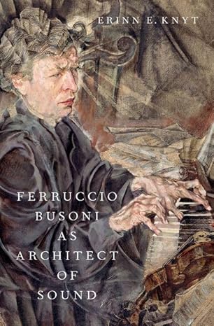 [eBook] [PDF] For Ferruccio Busoni as Architect of Sound 1st Edition By Erinn E. Knyt