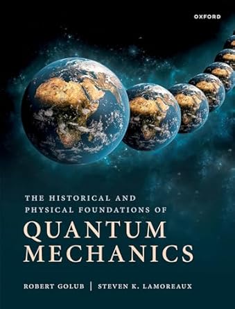 [eBook] [PDF] For The Historical and Physical Foundations of Quantum Mechanics 1st Edition By Robert Golub, Steve Lamoreaux