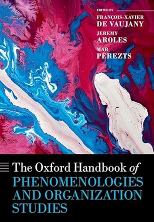 [eBook] [PDF] For The Oxford Handbook of Phenomenologies and Organization Studies 1st Edition By François-Xavier de Vaujany, Jeremy Aroles, Mar Perézts