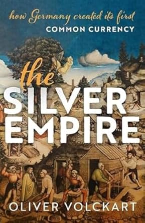 [eBook] [PDF] For The Silver Empire How Germany Created Its First Common Currency 1st Edition By Oliver Volckart