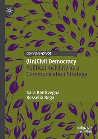 [eBook] [PDF] For (Un)Civil Democracy Political Incivility as a Communication Strategy 1st Edition By Sara Bentivegna, Rossella Rega