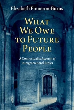 [eBook] [PDF] For What We Owe to Future People 1st Edition By Elizabeth Finneron-Burns