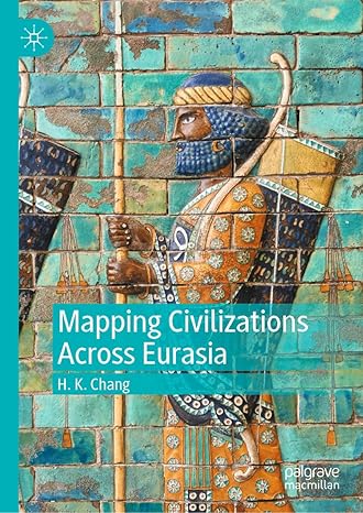 [eBook] [PDF] For Mapping Civilizations Across Eurasia 1st Edition By H. K. Chang