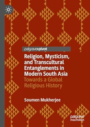 [eBook] [PDF] For Religion, Mysticism, and Transcultural Entanglements in Modern South Asia Towards a Global Religious History 1st Edition By Soumen Mukherjee