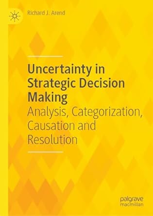 [eBook] [PDF] For Uncertainty in Strategic Decision Making Analysis, Categorization, Causation and Resolution 1st Edition By Richard J. Arend