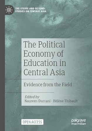 [eBook] [PDF] For The Political Economy of Education in Central Asia Evidence from the Field 1st Edition By Naureen Durrani, Hélène Thibault