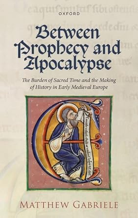 [eBook] [PDF] For Between Prophecy and Apocalypse The Burden of Sacred Time and the Making of History in Early Medieval Europe 1st Edition By Mattew Gabriele