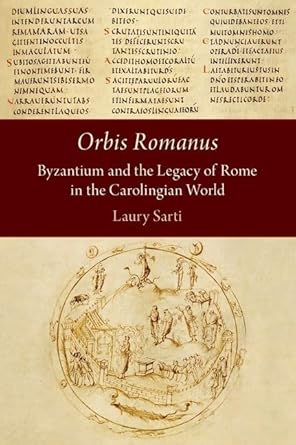 [eBook] [PDF] For Orbis Romanus Byzantium and the Legacy of Rome in the Carolingian World 1st Edition By Laury Sarti