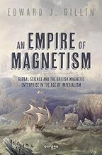 [eBook] [PDF] For An Empire of Magnetism Global Science and the British Magnetic Survey in the Age of Imperialism 1st Edition By Dr Edward J. Gillin