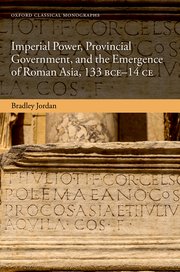 [eBook] [PDF] For Imperial Power, Provincial Government and the Emergence of Roman Asia, 133 BCE-14 CE (Oxford Classical Monographs) By Bradley Jordan