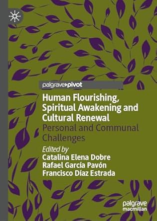 [eBook] [PDF] For Human Flourishing, Spiritual Awakening and Cultural Renewal Personal and Communal Challenges 1st Edition By Catalina Elena Dobre, Rafael García Pavón, Francisco Díaz Estrad