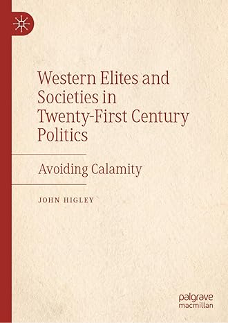 [eBook] [PDF] For Western Elites and Societies in Twenty-First Century Politics Avoiding Calamity 1st Edition By John Higley