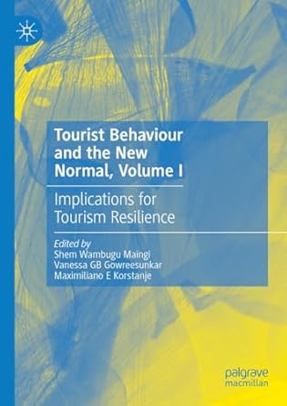 [eBook] [PDF] For Tourist Behaviour and the New Normal, Volume I Implications for Tourism Resilience 1st Edition By Shem Wambugu Maingi, Vanessa GB Gowreesunkar, Maximiliano E Korstanje