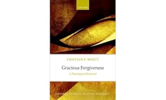 For Gracious Forgiveness A Theological Retrieval (Oxford Studies in Analytic Theology