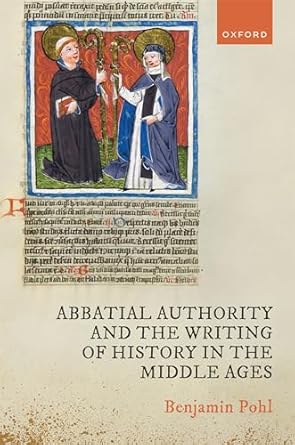 [eBook] [PDF] For Abbatial Authority and the Writing of History in the Middle Ages 1st Edition By Dr Benjamin Pohl