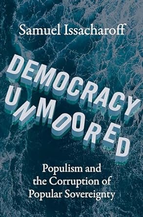 [eBook] [PDF] For Democracy Unmoored Populism and the Corruption of Popular Sovereignty 1st Edition By Samuel Issacharoff