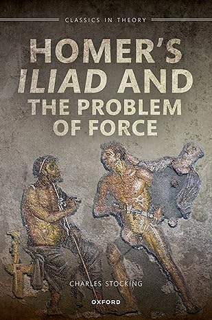 [eBook] [PDF] For Homer's Iliad and the Problem of Force 1st Edition By Charles Stocking