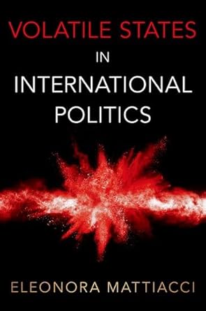 [eBook] [PDF] For Volatile States in International Politics 1st Edition By Eleonora Mattiacci