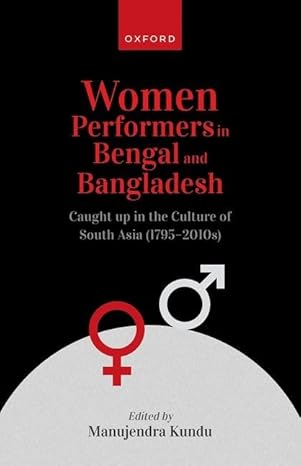 [eBook] [PDF] For Women Performers in Bengal and Bangladesh Caught up in the Culture of South Asia 1st Edition By Manujendra Kundu