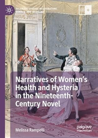 [eBook] [PDF] For Narratives of Women’s Health and Hysteria in the Nineteenth-Century Novel 1st Edition By Melissa Rampelli