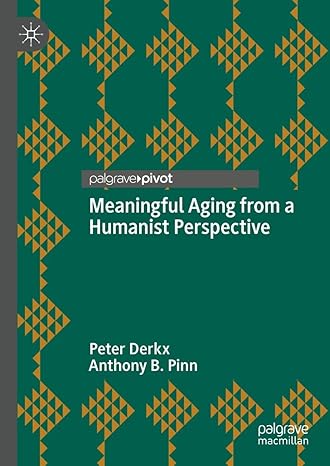 [eBook] [PDF] For Meaningful Aging from a Humanist Perspective 1st Edition By Peter Derkx, Anthony B. Pinn