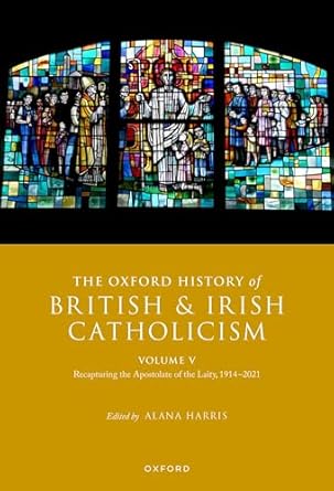 [eBook] [PDF] For The Oxford History of British and Irish Catholicism Volume V Recapturing the Apostolate of the Laity, 1914-2021 1st Edition By Alana Harris