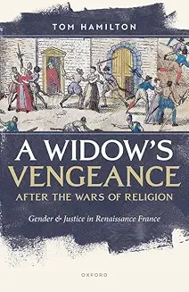 [eBook] [PDF] For A Widow's Vengeance after the Wars of Religion Gender and Justice in Renaissance France 1st Edition