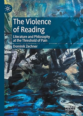 [eBook] [PDF] For The Violence of Reading Literature and Philosophy at the Threshold of Pain 1st Edition By Dominik Zechner