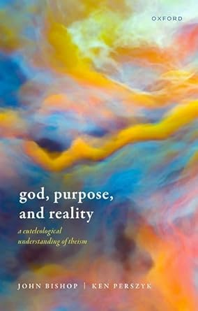 [eBook] [PDF] For God, Purpose, and Reality A Euteleological Understanding of Theism 1st Edition By John Bishop, Ken Perszyk