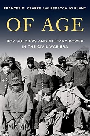 [eBook] [PDF] For Of Age Boy Soldiers and Military Power in the Civil War Era 1st Edition By Frances Clarke, Rebecca Jo Plant