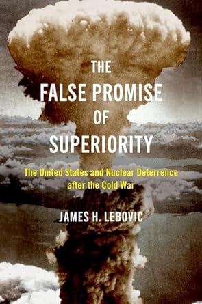 [eBook] [PDF] For The False Promise of Superiority The United States and Nuclear Deterrence after the Cold War 1st Edition By James Lebovic