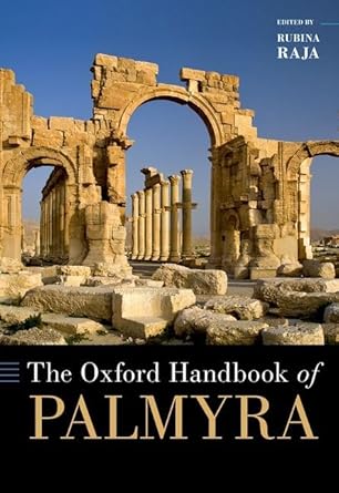 [eBook] [PDF] For The Oxford Handbook of Palmyra 1st Edition By Rubina Raja