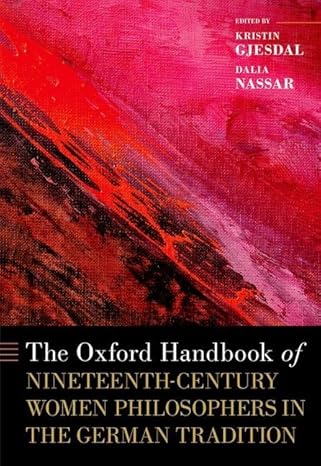 [eBook] [PDF] For The Oxford Handbook of Nineteenth-Century Women Philosophers in the German Tradition 1st Edition By Kristin Gjesdal, Dalia Nassar