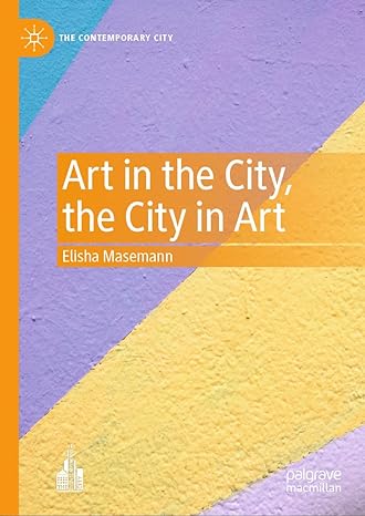 [eBook] [PDF] For Art in the City, the City in Art 1st Edition By Elisha Masemann