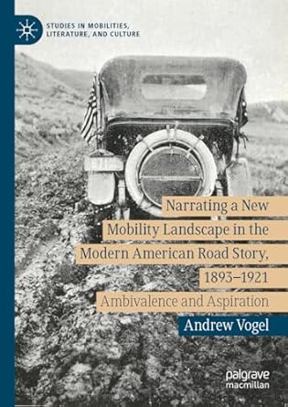 [eBook] [PDF] For Narrating a New Mobility Landscape in the Modern American Road Story, 1893–1921 Ambivalence and Aspiration 1st Edition By Andrew Vogel