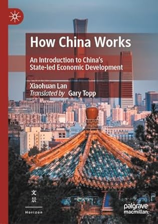 [eBook] [PDF] For How China Works An Introduction to China’s State-led Economic Development 1st Edition By Xiaohuan Lan Gary Topp