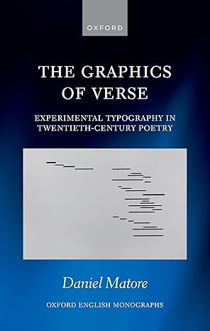 [eBook] [PDF] For The Graphics of Verse Experimental Typography in Twentieth Century Poetry 1st Edition By Daniel Matore