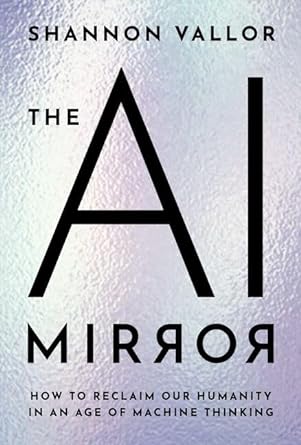 [eBook] [PDF] For The AI Mirror How to Reclaim Our Humanity in an Age of Machine Thinking 1st Edition By Shannon Vallor