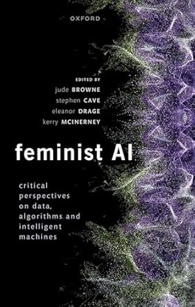 [eBook] [PDF] For Feminist AI 1st Edition By Jude Browne, Stephen Cave, Eleanor Drage, Kerry McInerney