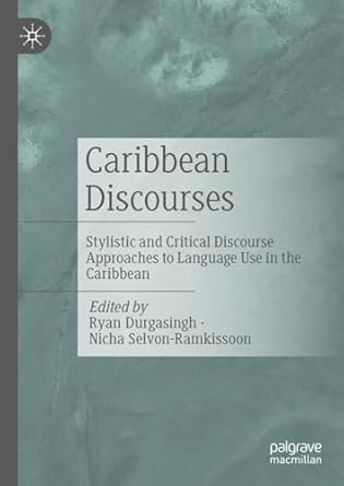 [eBook] [PDF] For Caribbean Discourses Stylistic and Critical Discourse Approaches to Language Use in the Caribbean 1st Edition By Ryan Durgasingh, Nicha Selvon-Ramkissoon