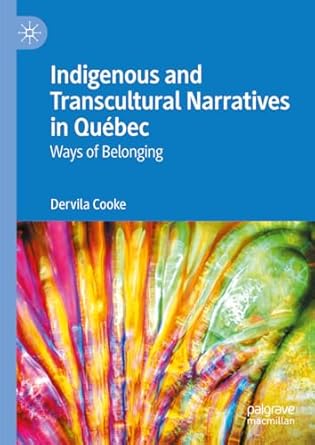 [eBook] [PDF] For Indigenous and Transcultural Narratives in Québec Ways of Belonging 1st Edition By Dervila Cooke